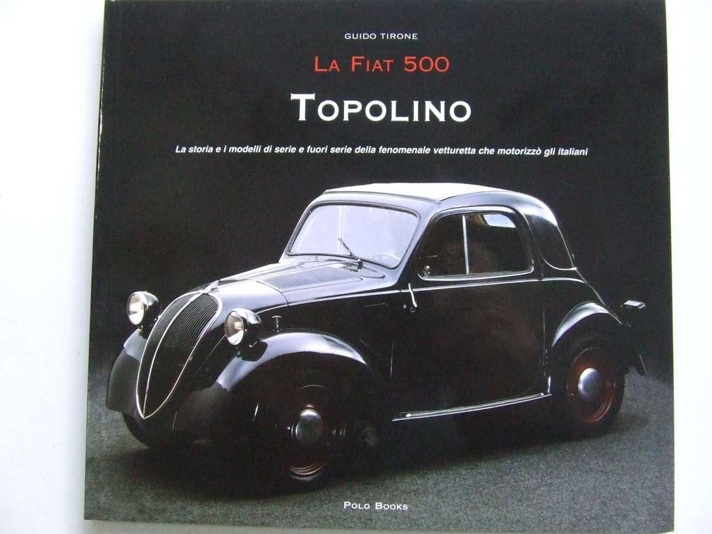 TOPOLINO FIAT 500 1936 POLO BOOKS TIRONE MOTO & MITI